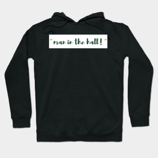 man in the hall! Hoodie